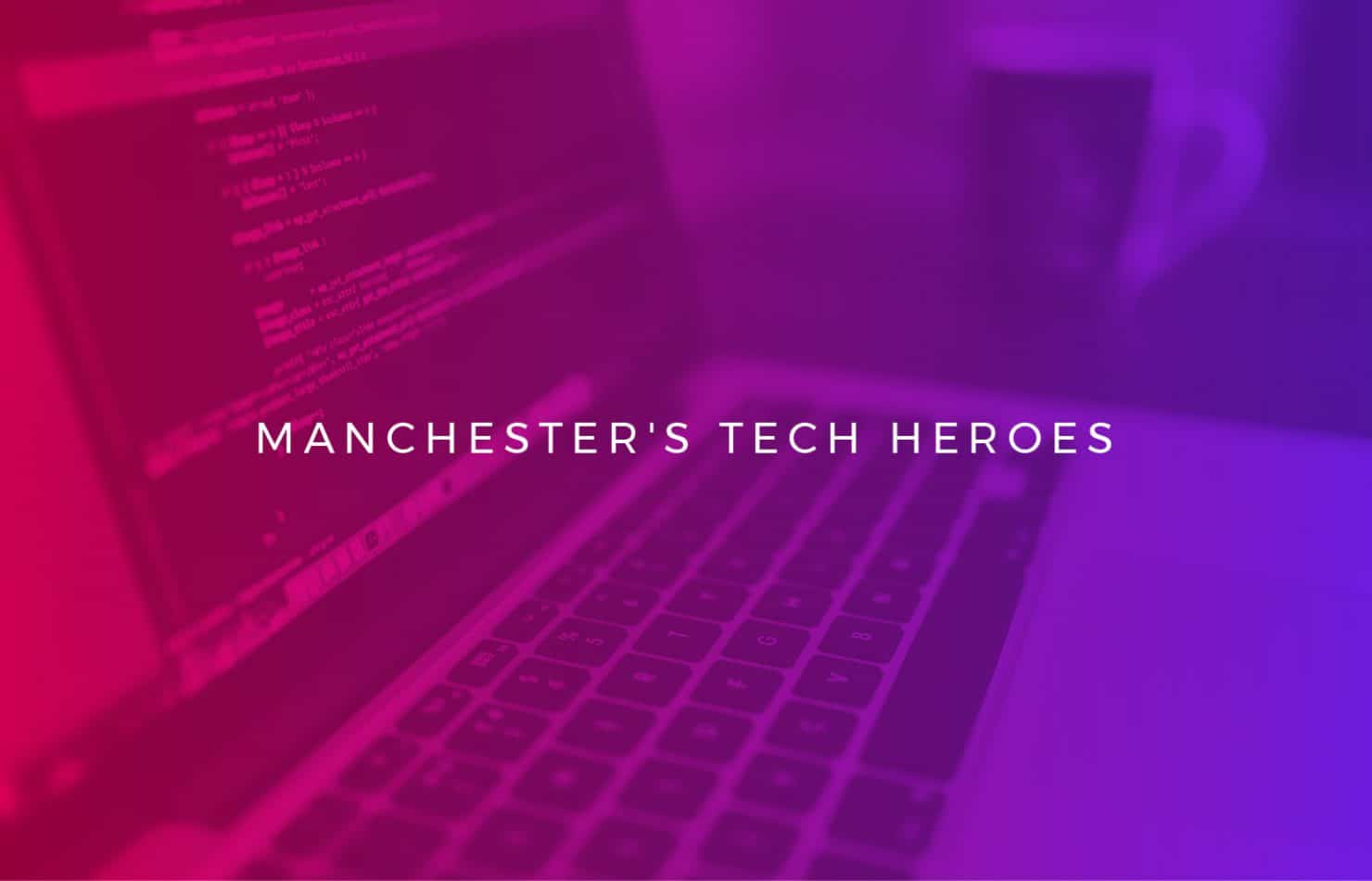 Manchester technology heroes