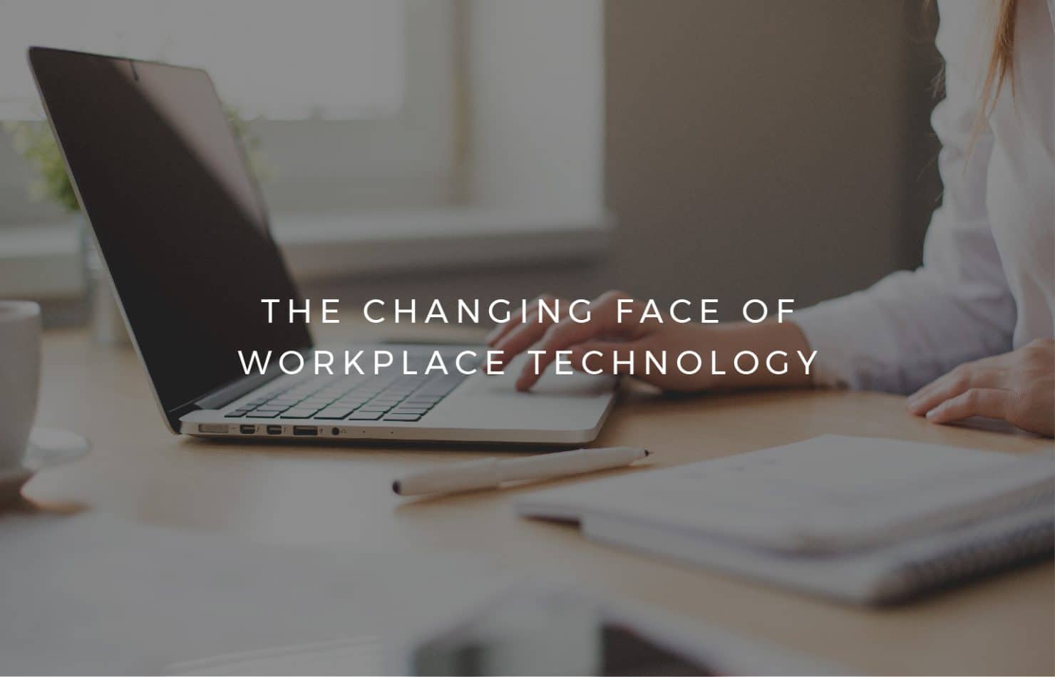 The changing face of workplace technology