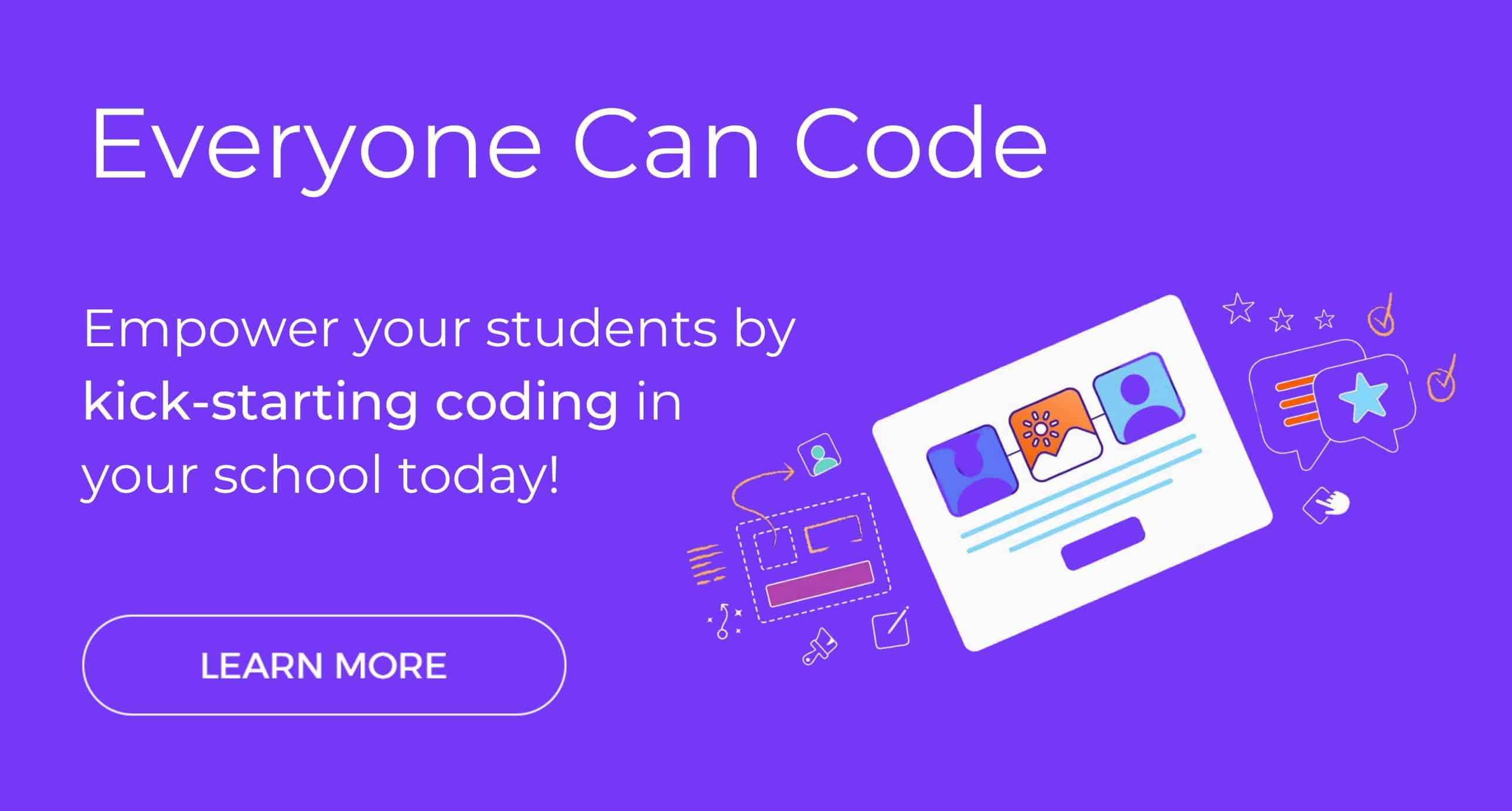 Everyone Can Code. Empower your students by kick-starting coding in your school today! Click to learn more.